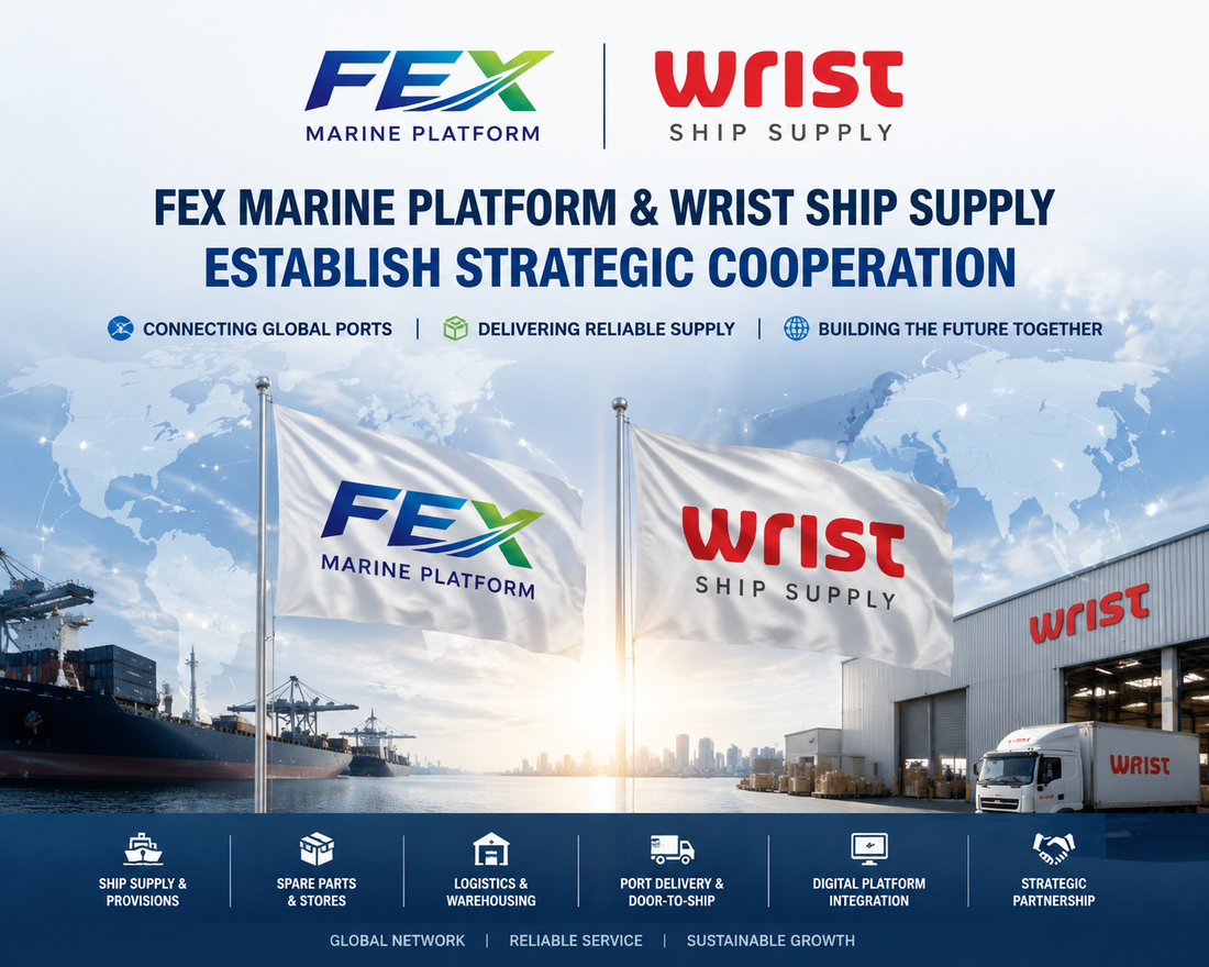 FEX Marine Platform and Wrist Ship Supply Establish Strategic Cooperation to Enhance Global Maritime Supply Network